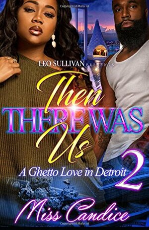 Then There Was Us 2: A Ghetto Love in Detroit by Miss Candice