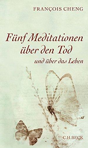 Fünf Meditationen über den Tod: und über das Leben by François Cheng, Thomas Schultz