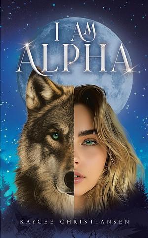 I Am Alpha by Kaycee Christiansen