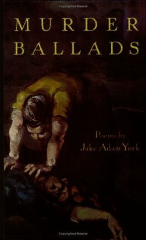 Murder Ballads by Jake Adam York