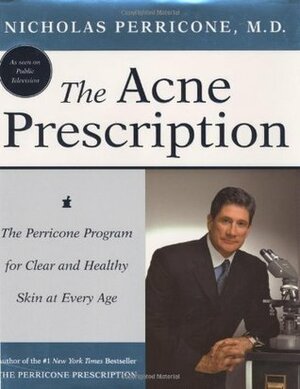 The Acne Prescription: The Perricone Program for Clear and Healthy Skin at Every Age by Nicholas Perricone