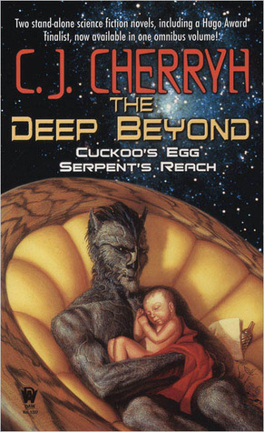 The Deep Beyond: Cuckoo's Egg / Serpent's Reach (Union-Alliance Universe) by C.J. Cherryh