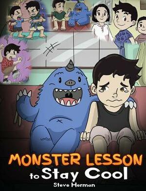 Monster Lesson to Stay Cool: My Monster Helps Me Control My Anger. A Cute Monster Story to Teach Kids about Emotions, Kindness and Anger Management by Steve Herman