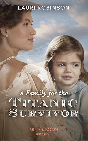 A Family For The Titanic Survivor by Lauri Robinson, Lauri Robinson