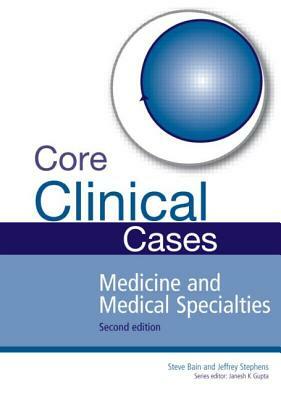 Core Clinical Cases in Medicine and Medical Specialties: A Problem-Solving Approach by Steve Bain, Jeffrey W. Stephens, Janesh K. Gupta