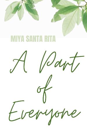 A Part of Everyone by Miya Santa Rita