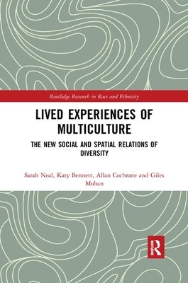 Lived Experiences of Multiculture: The New Social and Spatial Relations of Diversity by Katy Bennett, Sarah Neal, Allan Cochrane