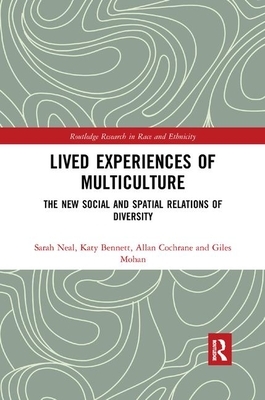 Lived Experiences of Multiculture: The New Social and Spatial Relations of Diversity by Sarah Neal, Allan Cochrane, Katy Bennett