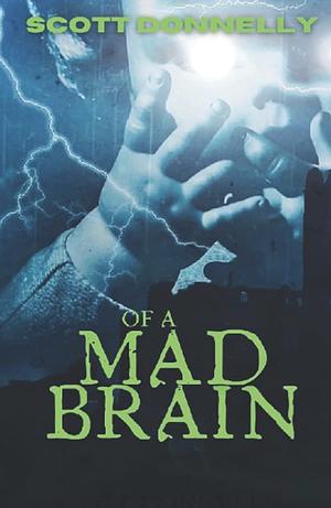 Of a Mad Brain by Scott Donnelly
