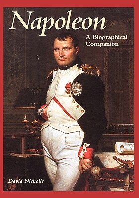 Napoleon: A Biographical Companion by David Nicholls