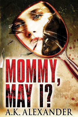 Mommy, May I? by A.K. Alexander