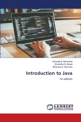 Introduction to Java by Bhavana S. Karmore, Vishwajit K. Barbudhe, Shraddha N. Zanjat