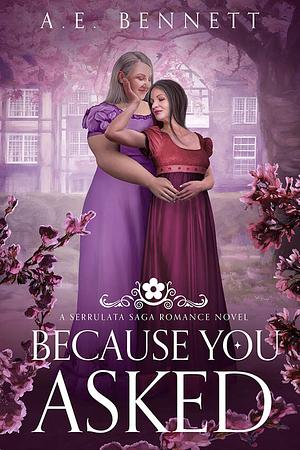 Because You Asked by A.E. Bennett