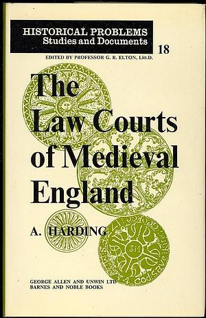 The Law Courts of Medieval England by Emeritus Professor of Medieval History at the University of Liverpool and Honorary Fellow in History Alan Harding, Alan Harding