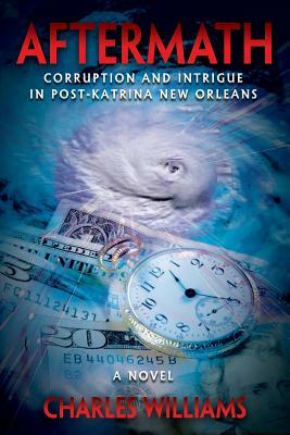 Aftermath: Corruption and Intrigue in Post-Katrina New Orleans by Charles Williams