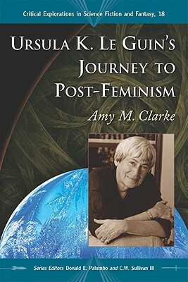 Ursula K. Le Guin's Journey to Post-Feminism by Amy M. Clarke