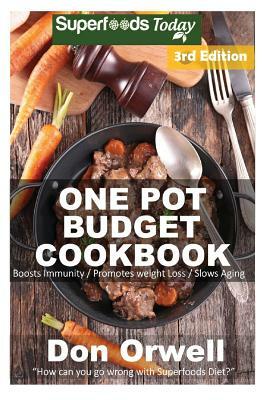 One Pot Budget Cookbook: 110+ One Pot Meals, Dump Dinners Recipes, Quick & Easy Cooking Recipes, Antioxidants & Phytochemicals: Soups Stews and by Don Orwell