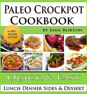 Paleo Crockpot Cookbook: Illustrated Paleo Crock Pot Recipes with Delicious Slow Cooker Soups, Stews, Dinners, Sides and Desserts (Paleo Recipes: Paleo ... Lunch, Dinner & Desserts Recipe Book) by Jane Burton