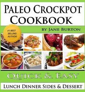 Paleo Crockpot Cookbook: Illustrated Paleo Crock Pot Recipes with Delicious Slow Cooker Soups, Stews, Dinners, Sides and Desserts (Paleo Recipes: Paleo ... Lunch, Dinner & Desserts Recipe Book) by Jane Burton