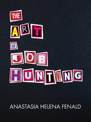 The Art of Job Hunting: A Dramedy in Verse by Anastasia Helena Fenald