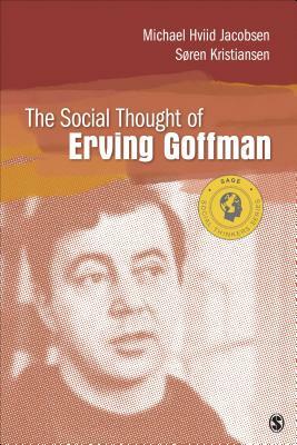 The Social Thought of Erving Goffman by Soren Kristiansen, Michael Hviid Jacobsen