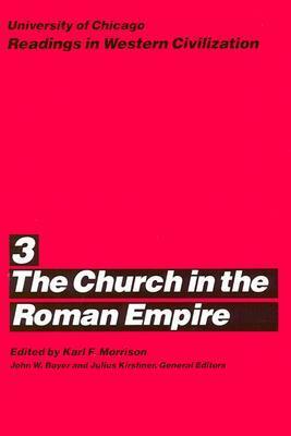 University of Chicago Readings in Western Civilization, Volume 3: The Church in the Roman Empire by Julius Kirshner