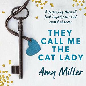 They Call Me the Cat Lady by Amy Miller