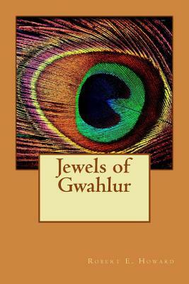 Jewels of Gwahlur by Robert E. Howard