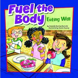 Fuel the Body: Eating Well by Amanda Doering Tourville