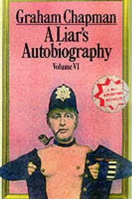 A Liar's Autobiography: Volume VI by Graham Chapman