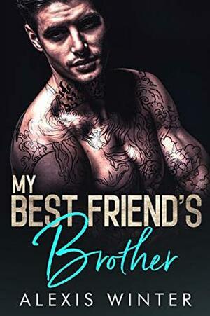 My Best Friend's Brother by Alexis Winter