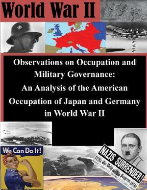 Observations on Occupation and Military Governance: An Analysis of the American Occupation of Japan and Germany in World War II by Naval War College