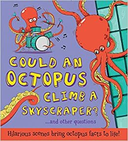 Could an Octopus Climb a Skyscraper?: Hilarious scenes bring octopus facts to life! by Aleksei Bitskoff, Camilla de la Bédoyère