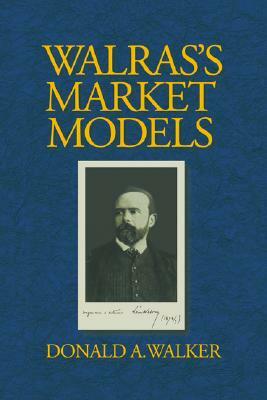 Walras's Market Models by Donald a. Walker