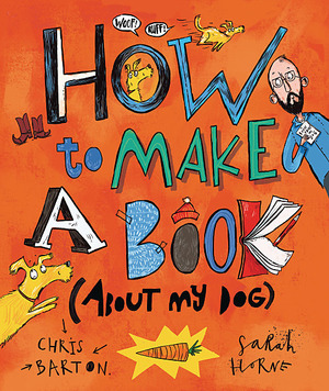 How to Make a Book (about My Dog) by Chris Barton