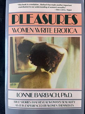 Pleasures: Women Write Erotica by Lonnie Garfield Barbach