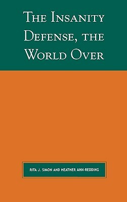 The Insanity Defense, the World Over by Heather Ahn-Redding, Rita J. Simon
