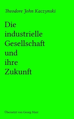 Die industrielle Gesellschaft und ihre Zukunft by Theodore John Kaczynski