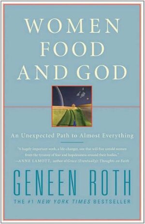 Women, Food and God: An Unexpected Path to Almost Everything by Geneen Roth