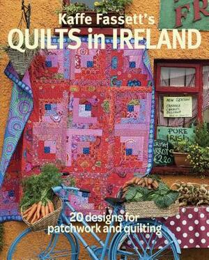 Kaffe Fassett's Quilts in Ireland: 20 Designs for Patchwork and Quilting by Kaffe Fassett