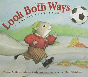 Look Both Ways: A Cautionary Tale by Diane Z. Shore, Jessica Alexander