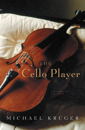 The Cello Player by Michael Krüger, Andrew Shields