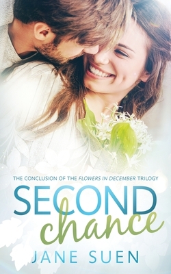 Second Chance: The Conclusion of the Flowers in December Trilogy by Jane Suen