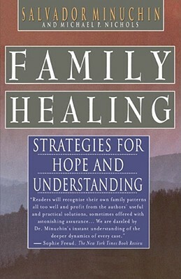 Family Healing: Strategies for Hope and Understanding by Michael P. Nichols, Salvador Minuchin, Minuchin
