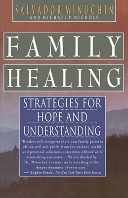 Family Healing: Strategies for Hope and Understanding by Michael P. Nichols, Minuchin, Salvador Minuchin