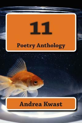 11: Poetry Anthology by Andrea Kwast