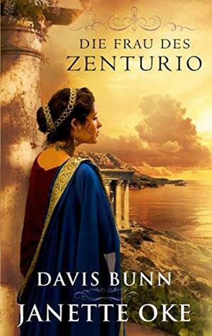 Die Frau des Zenturio by Davis Bunn, Ilona Mahel