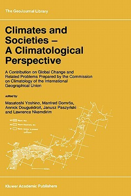 Climates and Societies - A Climatological Perspective: A Contribution on Global Change and Related Problems Prepared by the Commission on Climatology by 