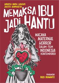 Memaksa Ibu Jadi Hantu: Wacana Maternal Horror dalam Film Indonesia Kontemporer by Justito Adiprasetio, Annissa Winda Larasati