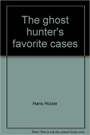 The Ghost Hunter's Favorite Cases by Hans Holzer